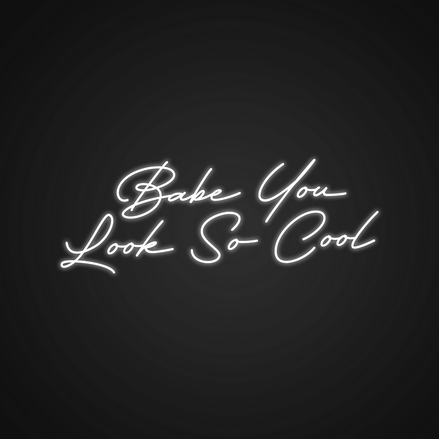 Babe You Look So Cool Sign Neon Led Sign Made By Neonize