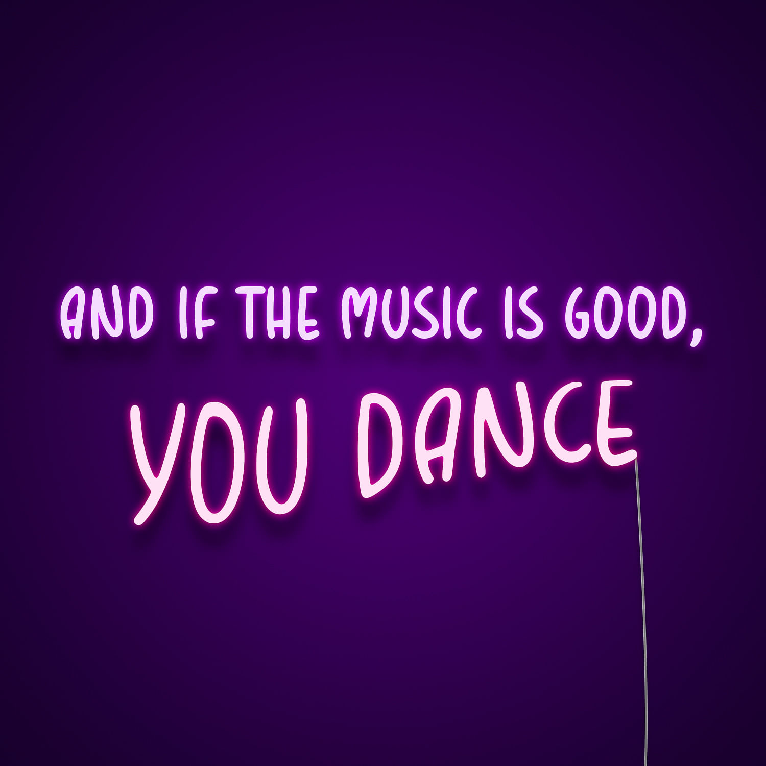 And If The Music Is Good You Dance Neon Sign | By Neonize
