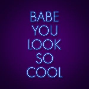 Babe You Look So Cool LED Light Sign