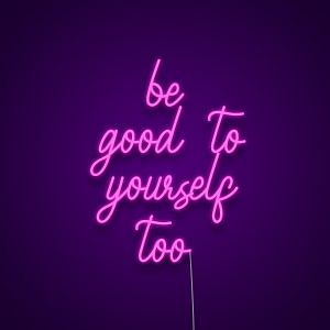 Be Good To Yourself Too Neon Sign