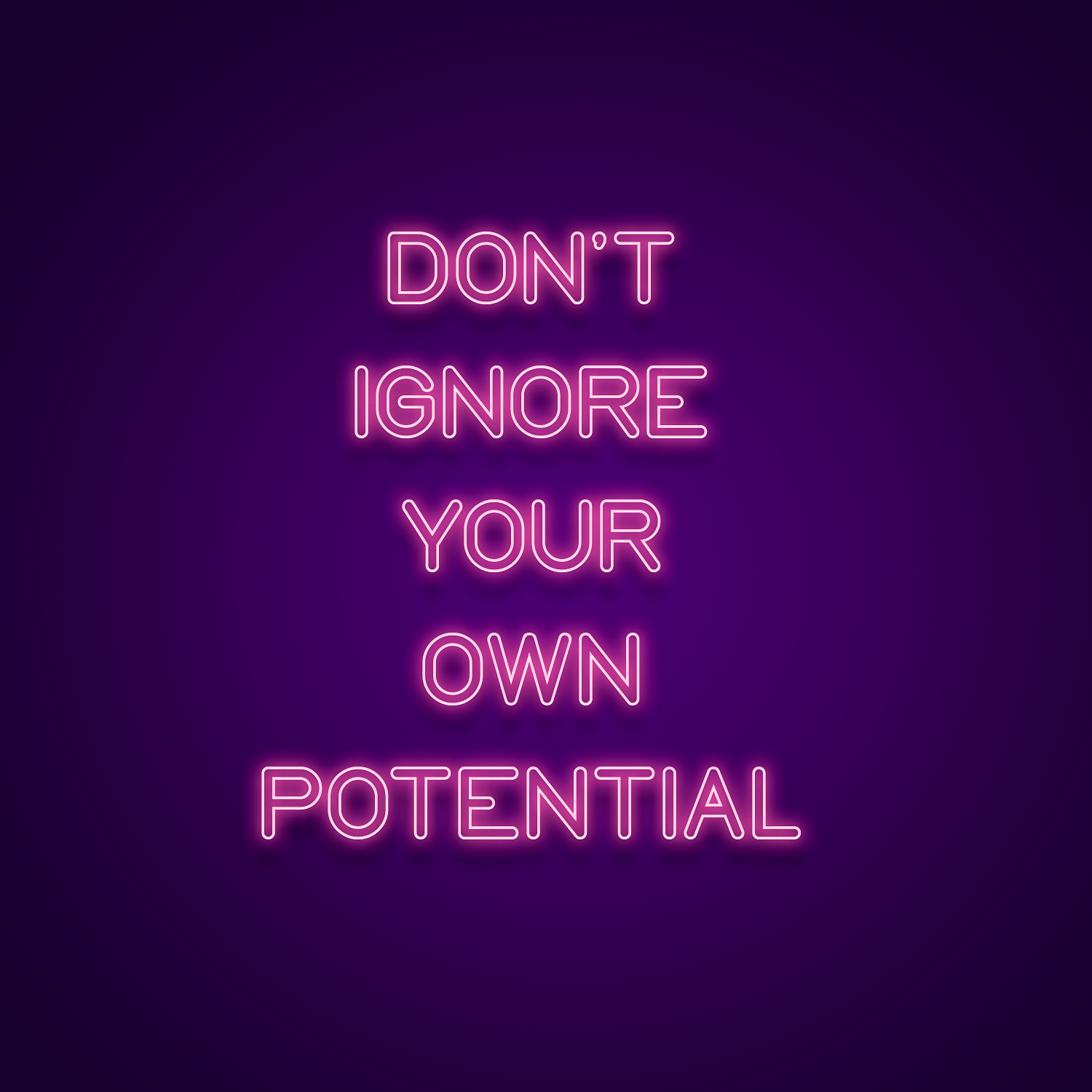 Don't Ignore Your Own Potential Neon Sign - Neonize