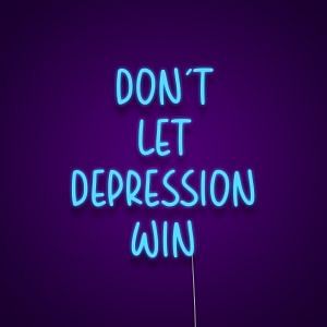 Don't Let Depression Win Neon Sign