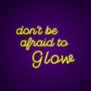 Don't be Afraid to Glow Neon Light