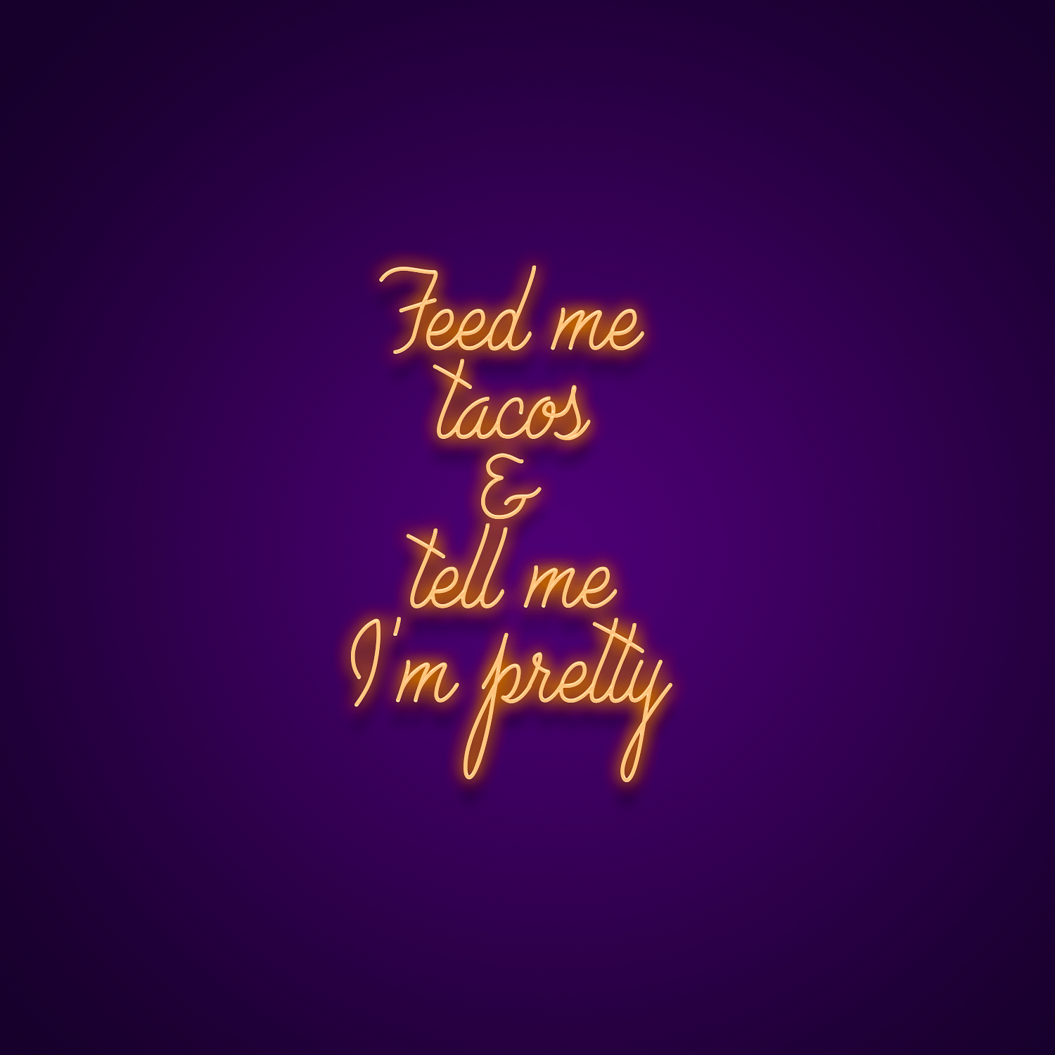 feed-me-tacos-and-tell-me-i-m-pretty-neon-sign-neonize