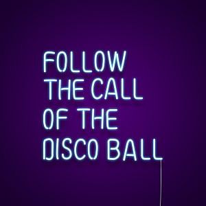 Follow The Call Of The Disco Ball Neon Sign