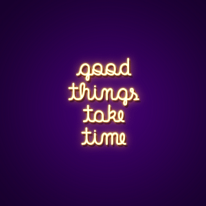 Good Things Take Time Neon Sign