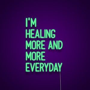 I'm Healing More And More Everyday Neon Sign