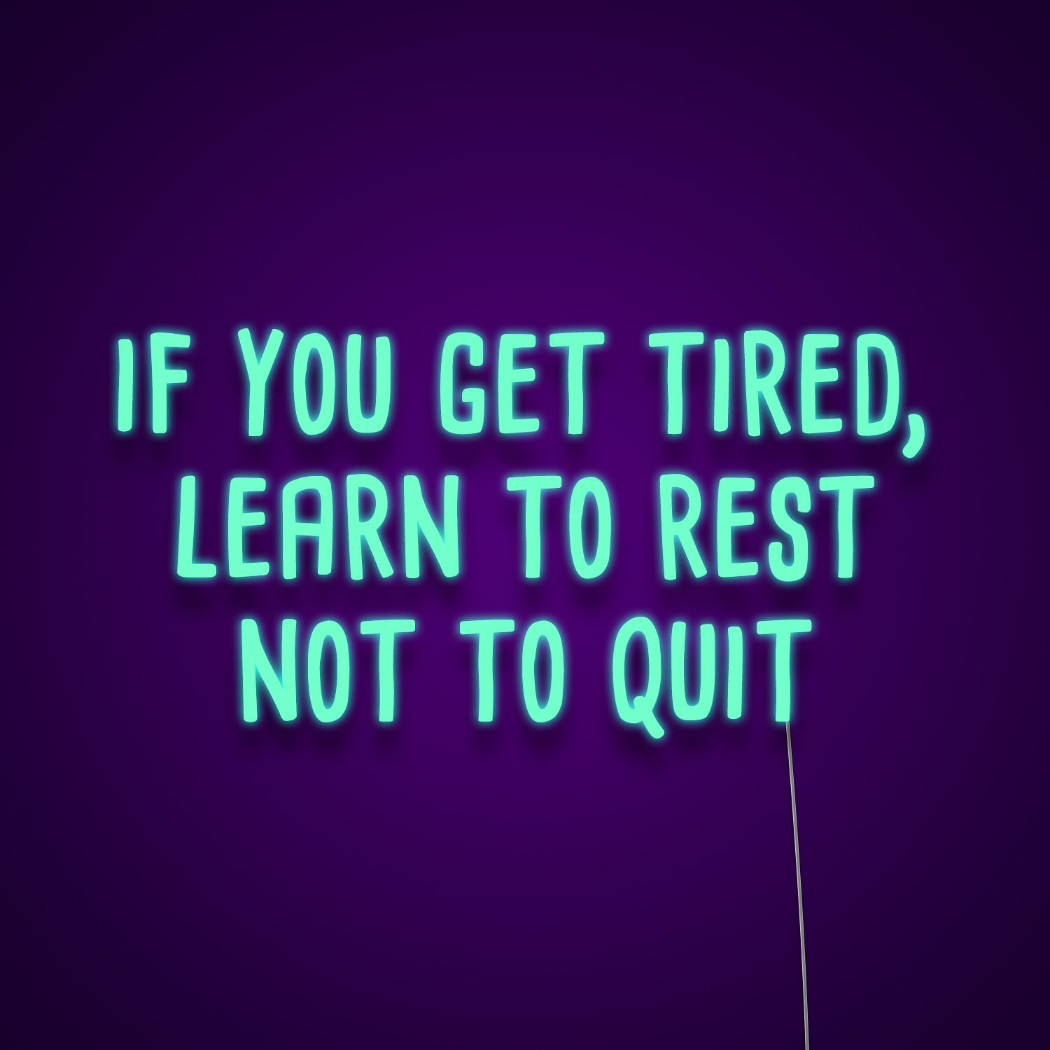 if-you-get-tired-learn-to-rest-not-to-quit-custom-neon-sign