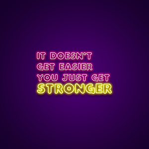 It Doesn't Get Easier You Just Get Stronger Neon Sign