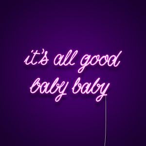 It's All Good Baby Baby Neon Sign