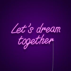 Let's Dream Together Neon Light Sign