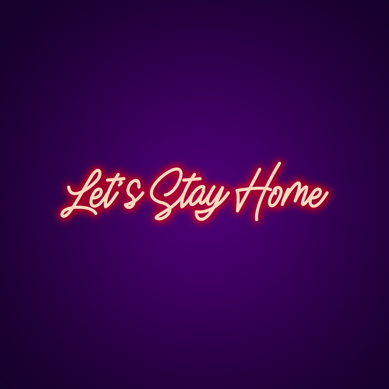 Lets Stay Home Neon Light Custom Sign 