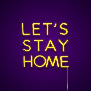 Lets Stay Home Neon Light Sign Neonize