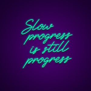 Slow Progress is still Progress Neon Light