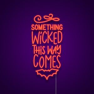 Something Wicked This Way Comes Neon Sign