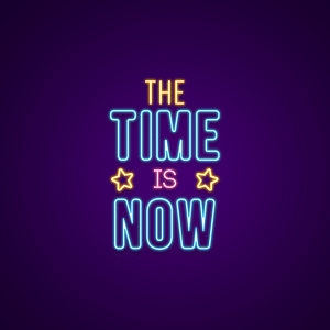 The Time Is Now Neon Sign