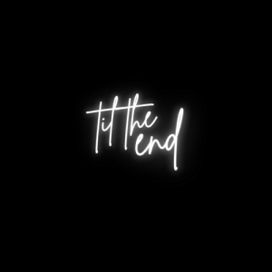 Till the End Neon Sign | Neonize Custom