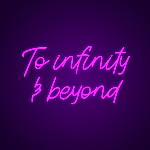 To Infinity and Beyond Custom Lighted Neon Signs