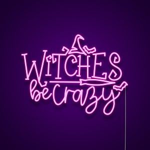 Witches Be Crazy Neon Light Sign