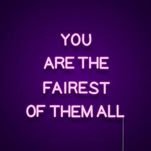 You Are The Fairest Of Them All Neon Sign