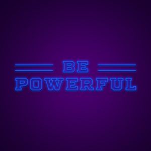 Be Powerful Neon Light