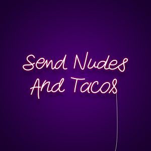 Send Nudes and Tacos Neon Light