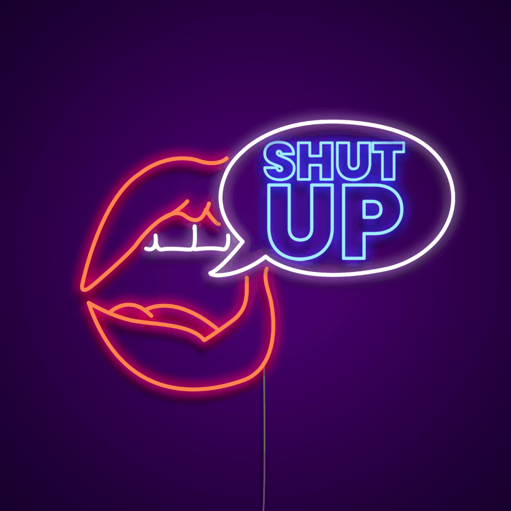 Shut Up Custom Neon Light Sign - Neonize