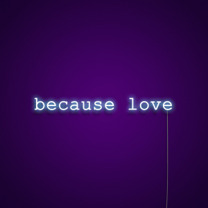 Because Love Neon Light Sign